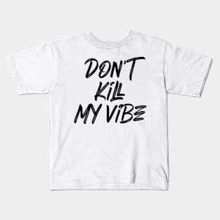 Funny quote Don't kill my vibe Kids T-Shirt